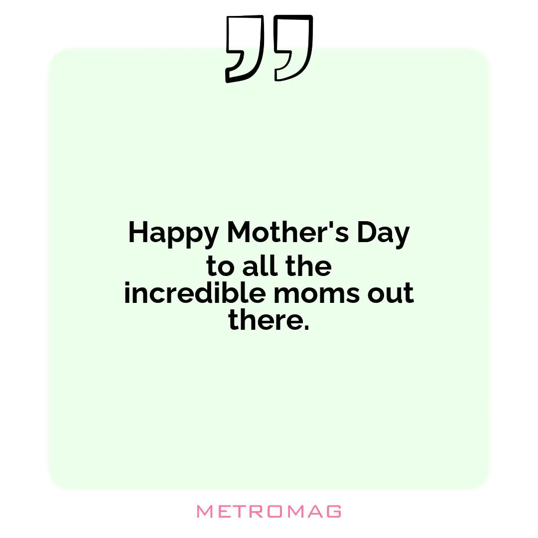 Happy Mother's Day to all the incredible moms out there.