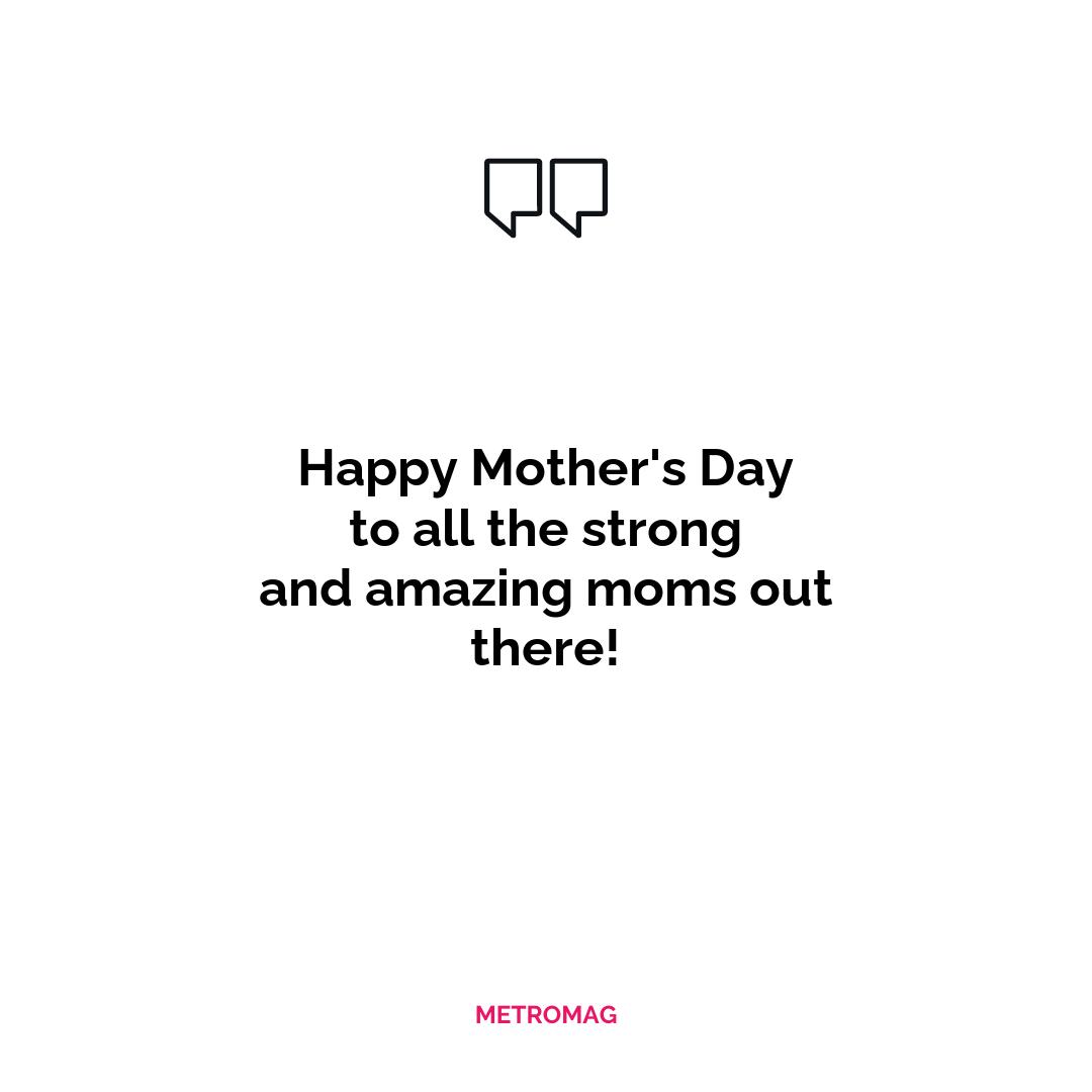 Happy Mother's Day to all the strong and amazing moms out there!