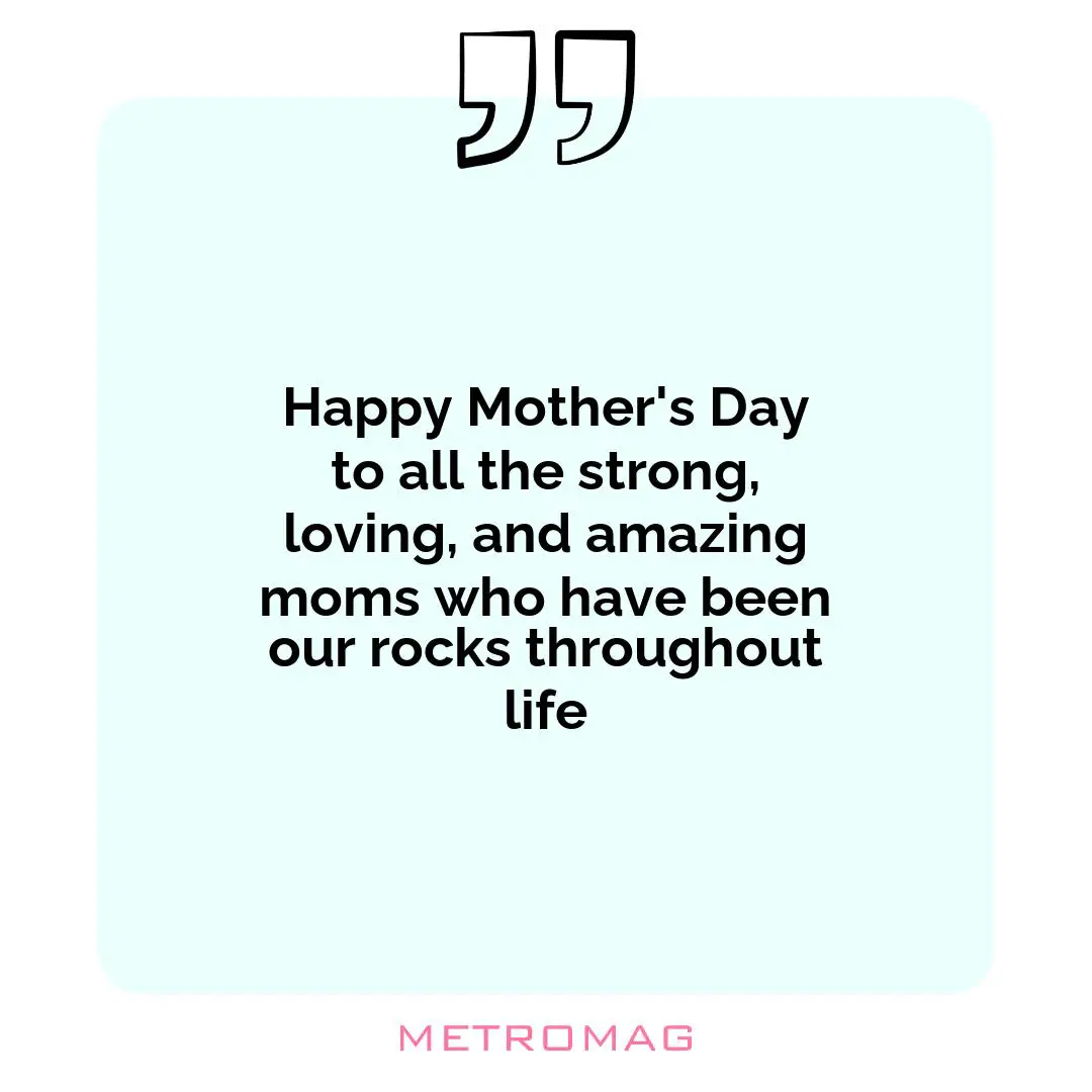 Happy Mother's Day to all the strong, loving, and amazing moms who have been our rocks throughout life