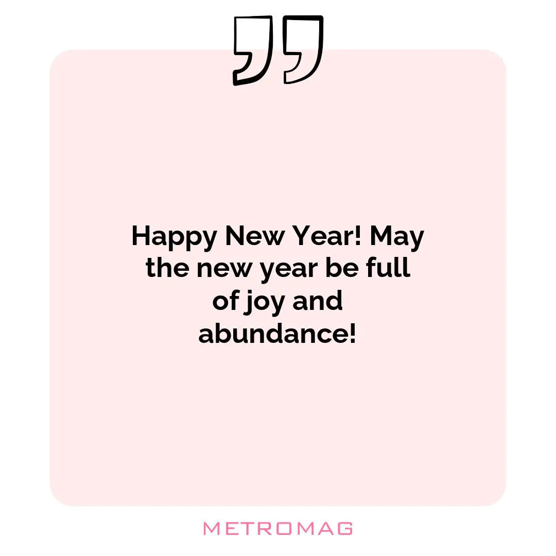 Happy New Year! May the new year be full of joy and abundance!