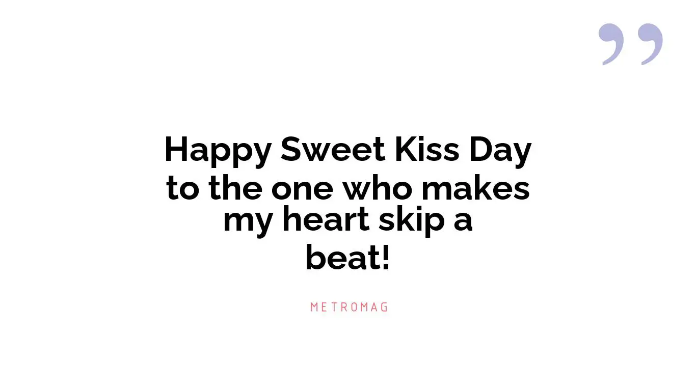 Happy Sweet Kiss Day to the one who makes my heart skip a beat!