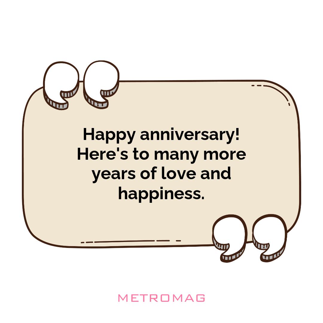 Happy anniversary! Here's to many more years of love and happiness.