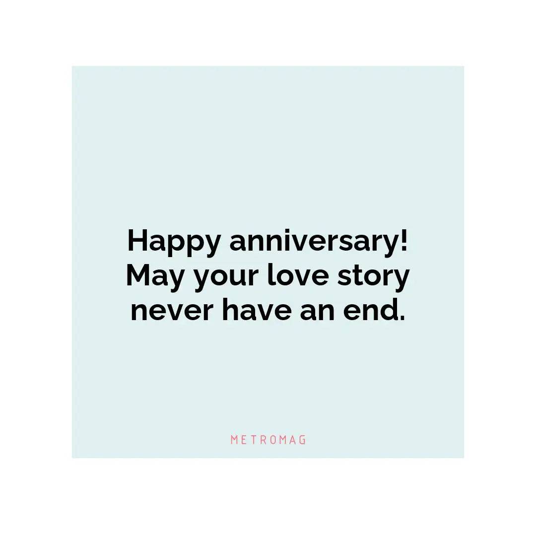 Happy anniversary! May your love story never have an end.