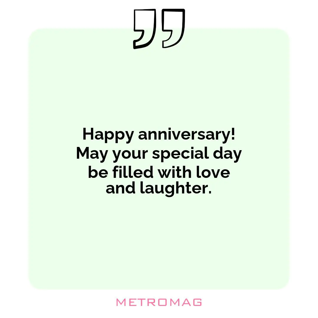 Happy anniversary! May your special day be filled with love and laughter.
