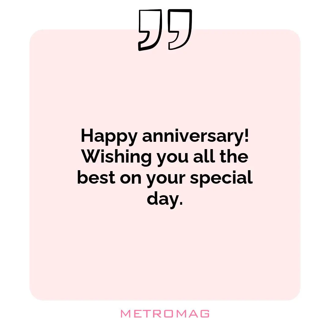 Happy anniversary! Wishing you all the best on your special day.