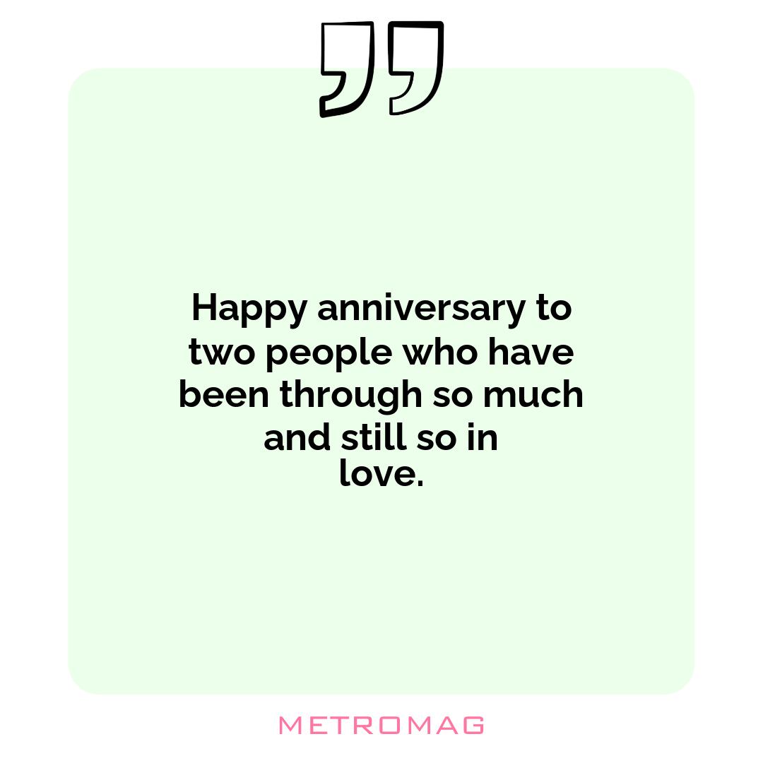 Happy anniversary to two people who have been through so much and still so in love.