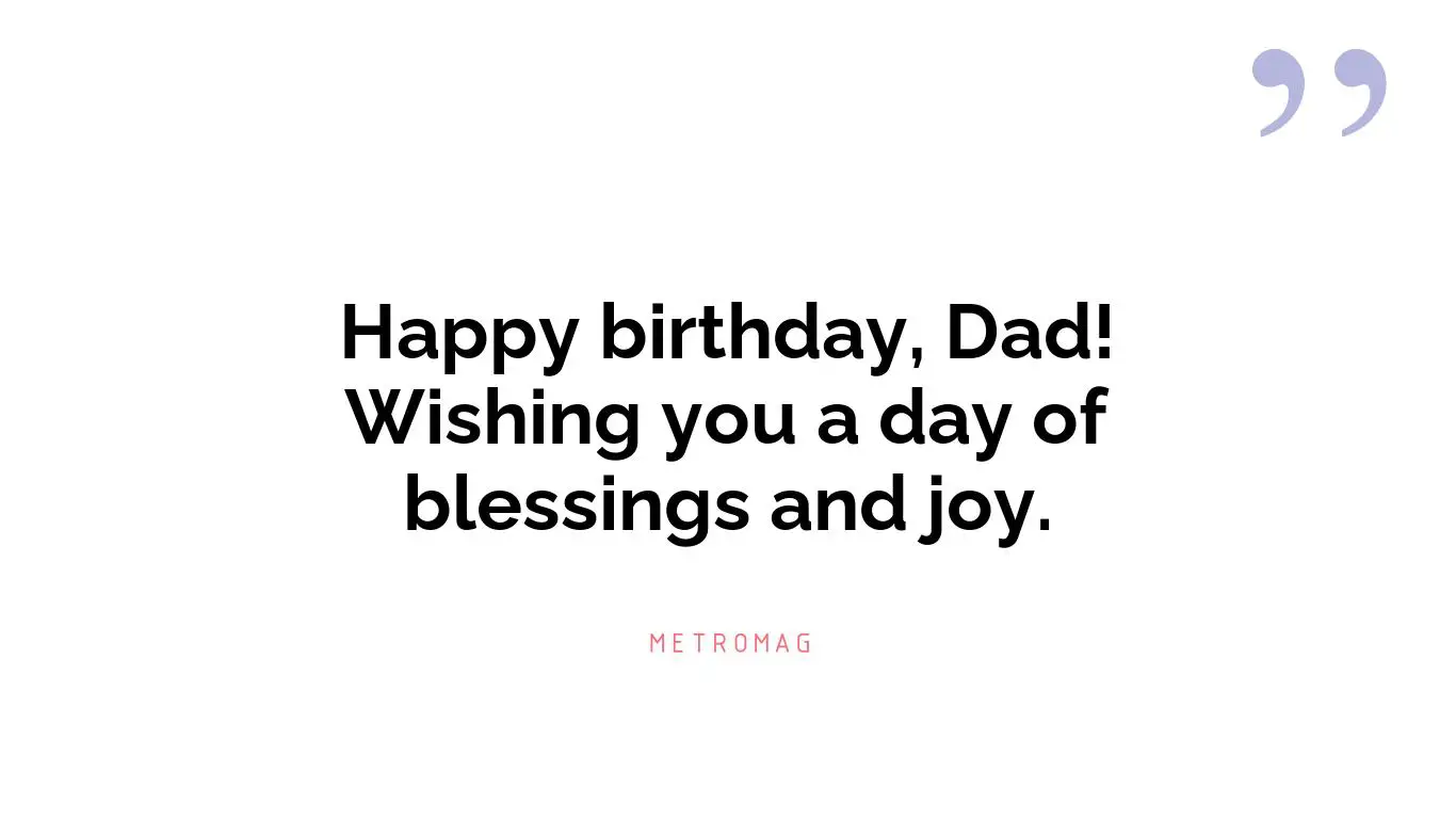 Happy birthday, Dad! Wishing you a day of blessings and joy.