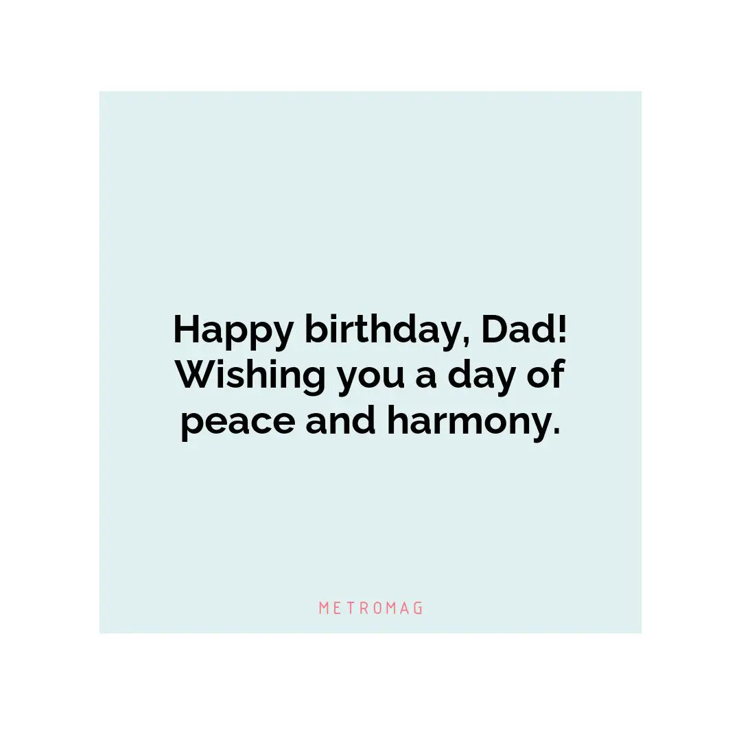 Happy birthday, Dad! Wishing you a day of peace and harmony.