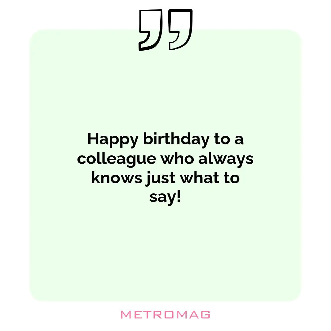 Happy birthday to a colleague who always knows just what to say!