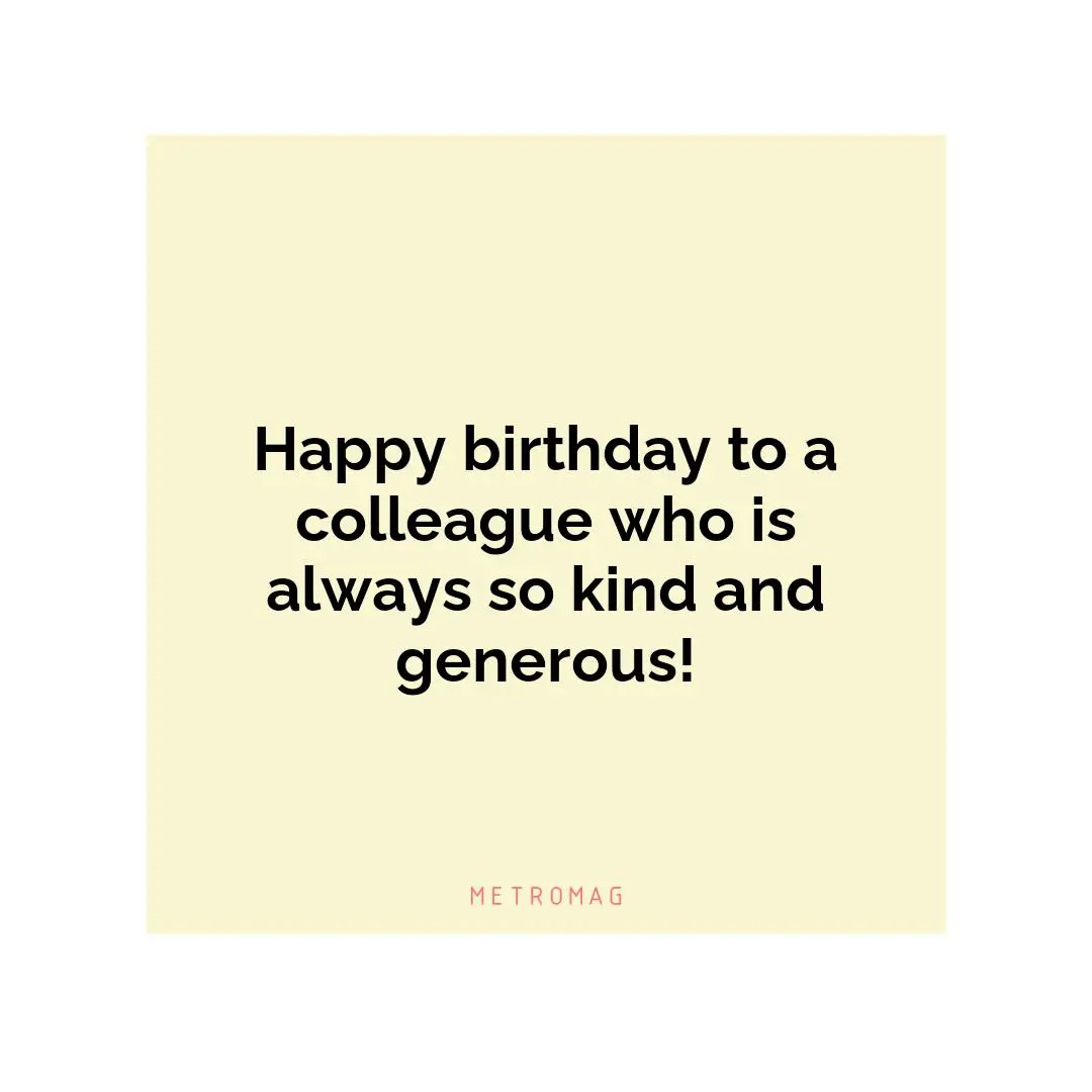 Happy birthday to a colleague who is always so kind and generous!