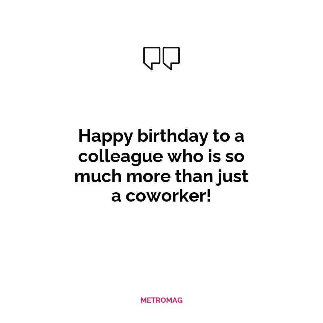 Happy birthday to a colleague who is so much more than just a coworker!