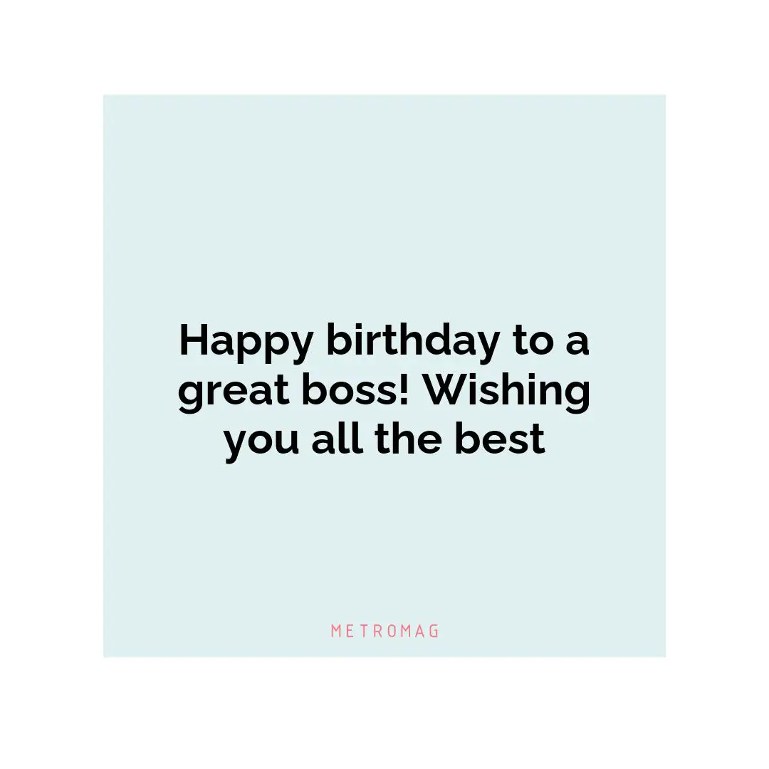 Happy birthday to a great boss! Wishing you all the best