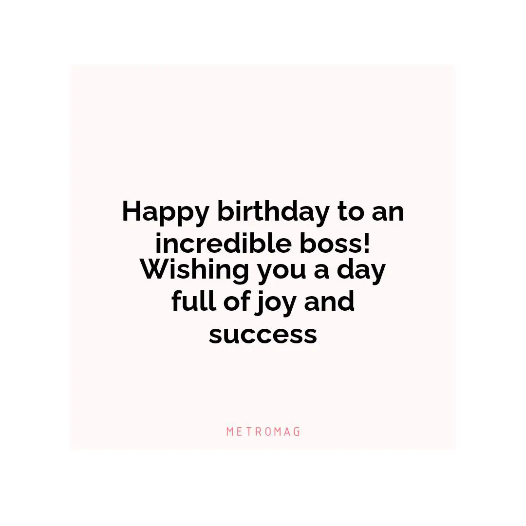 Happy birthday to an incredible boss! Wishing you a day full of joy and success