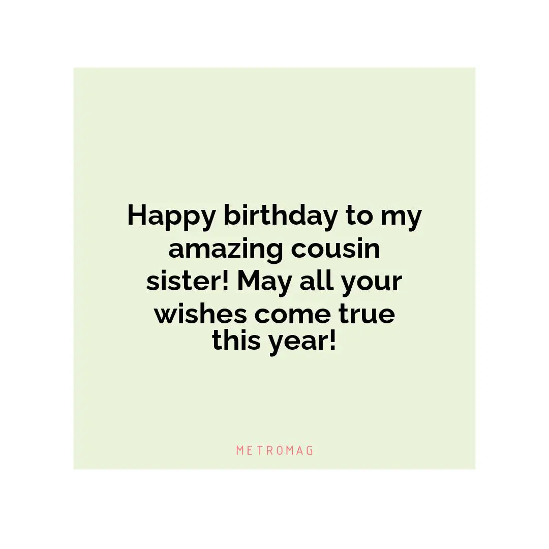 Happy birthday to my amazing cousin sister! May all your wishes come true this year!