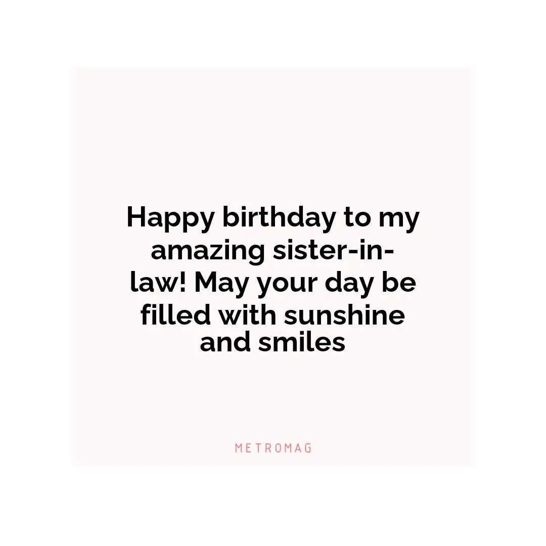 Happy birthday to my amazing sister-in-law! May your day be filled with sunshine and smiles