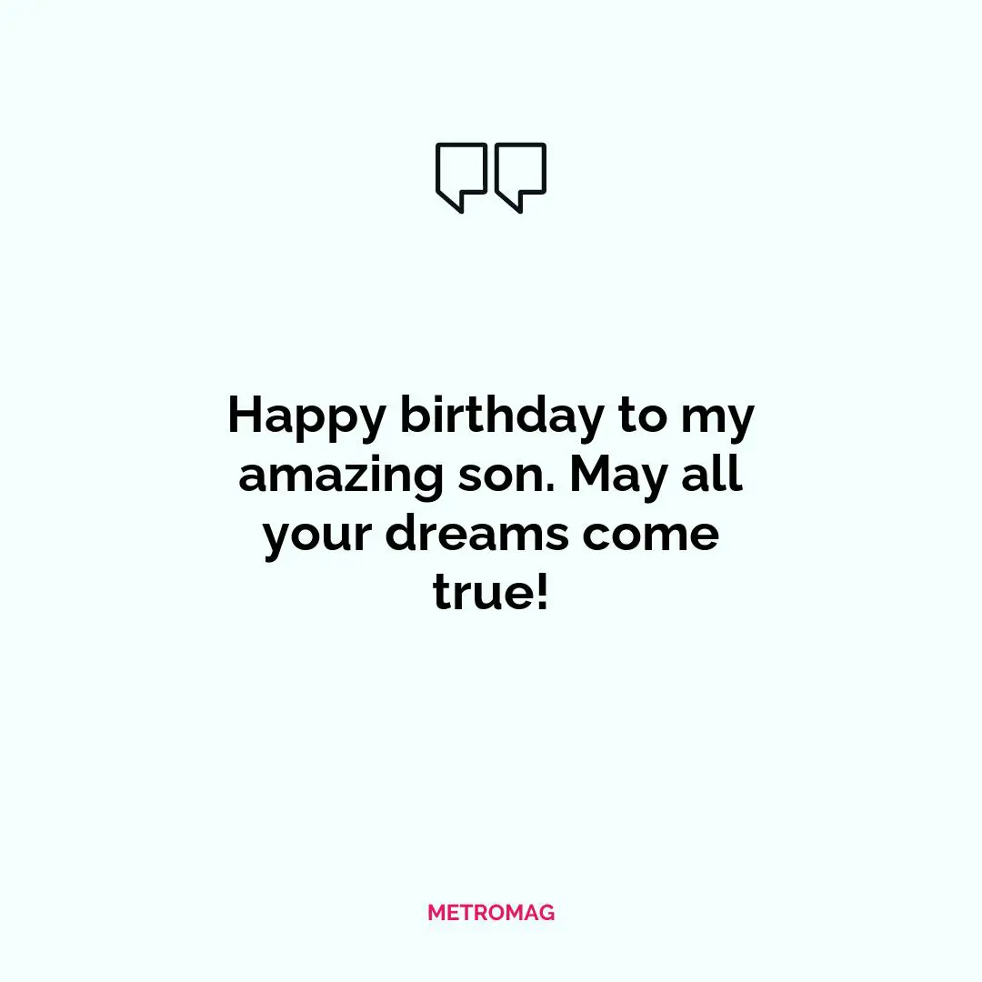Happy birthday to my amazing son. May all your dreams come true!