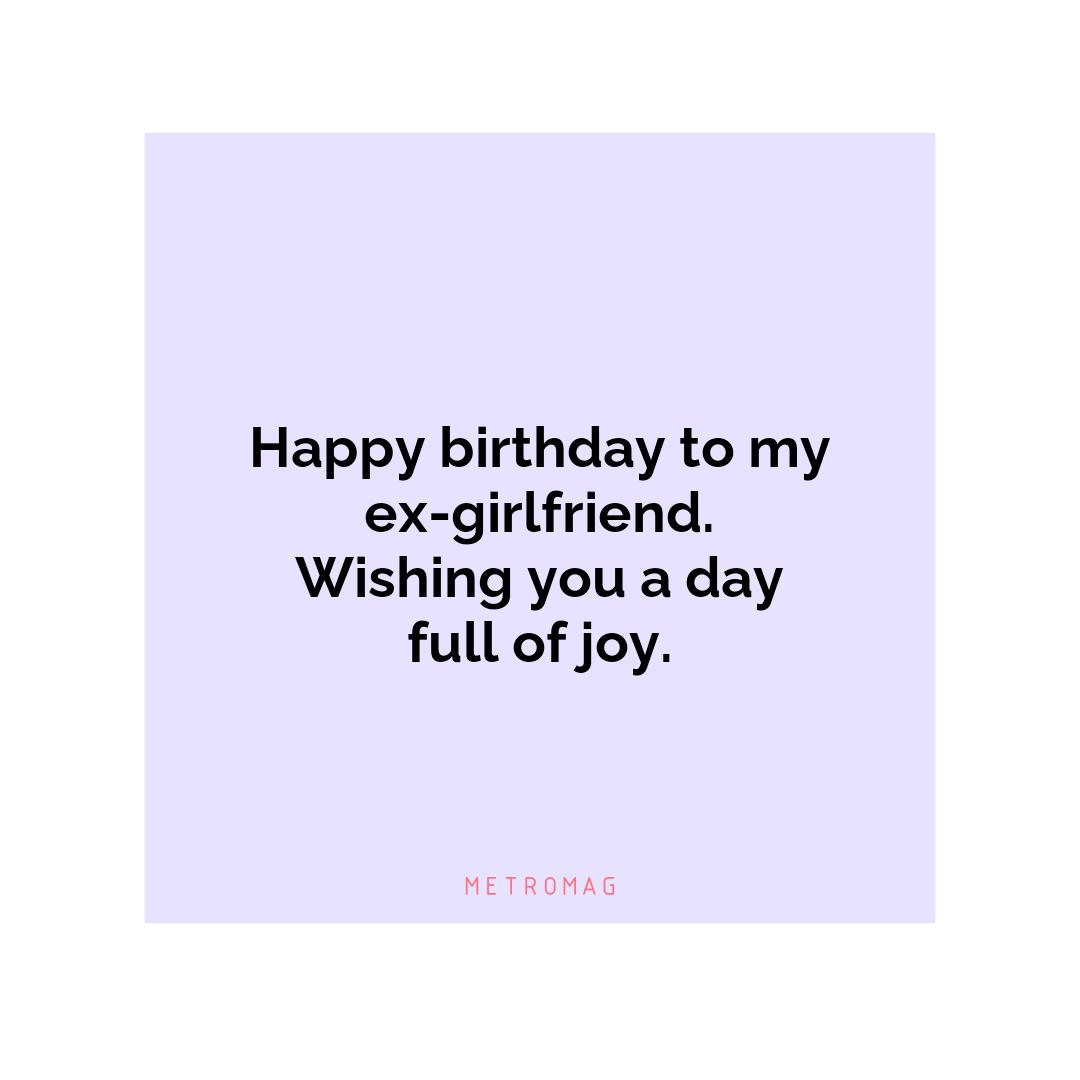Happy birthday to my ex-girlfriend. Wishing you a day full of joy.