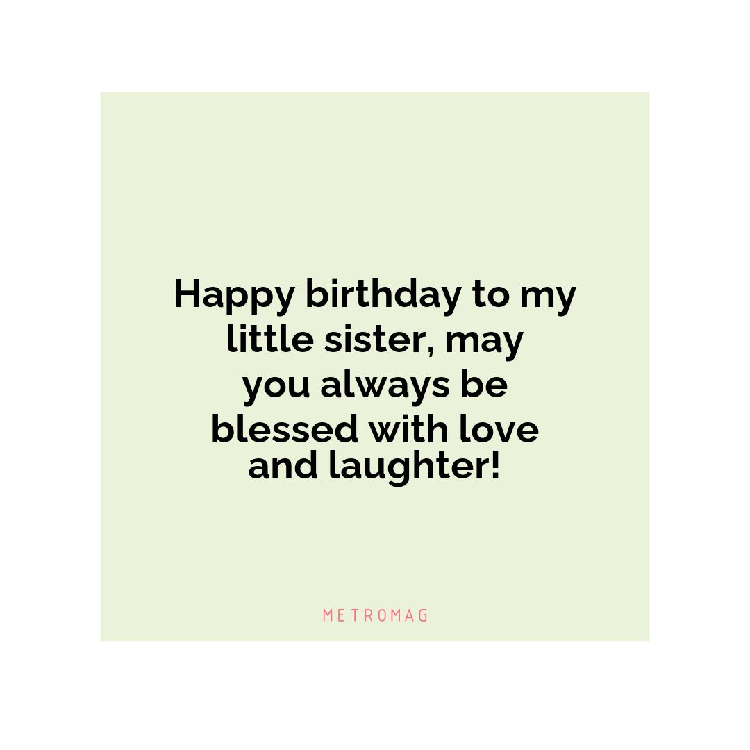 Happy birthday to my little sister, may you always be blessed with love and laughter!