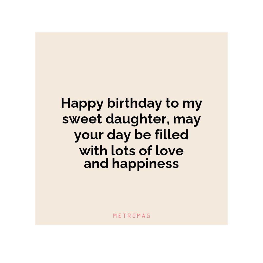 Happy birthday to my sweet daughter, may your day be filled with lots of love and happiness