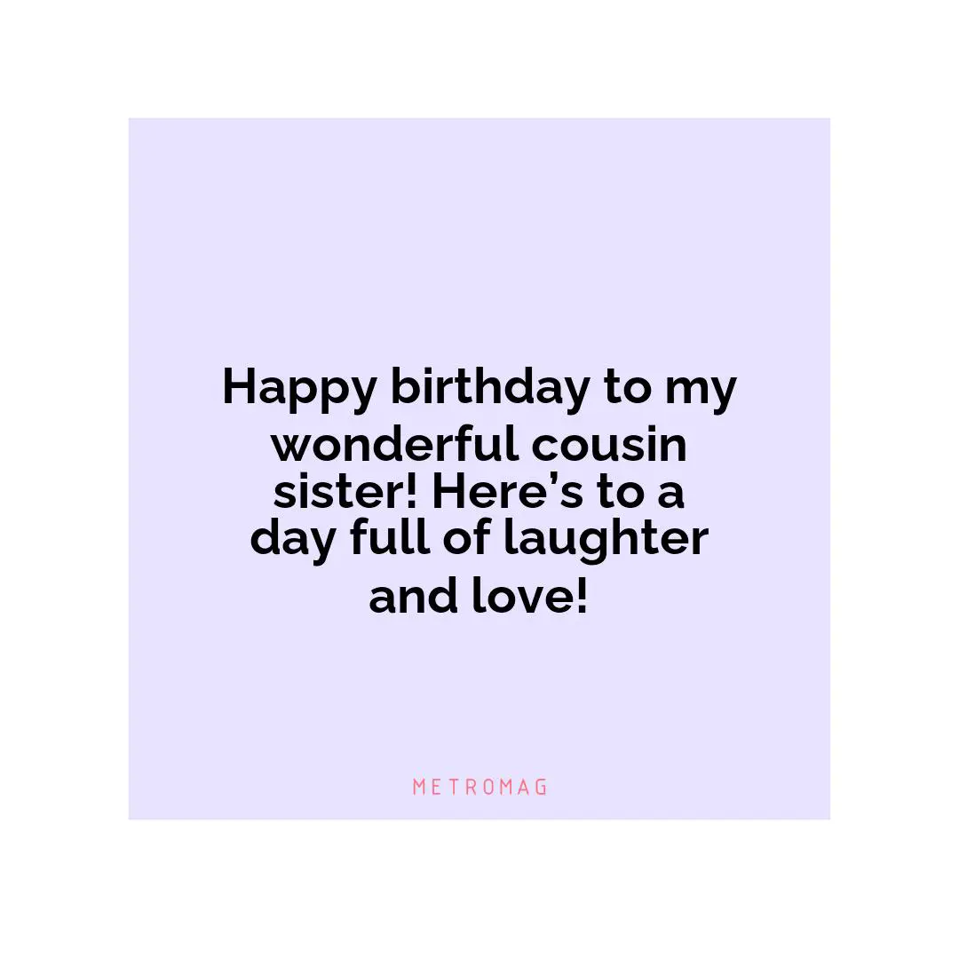 Happy birthday to my wonderful cousin sister! Here’s to a day full of laughter and love!