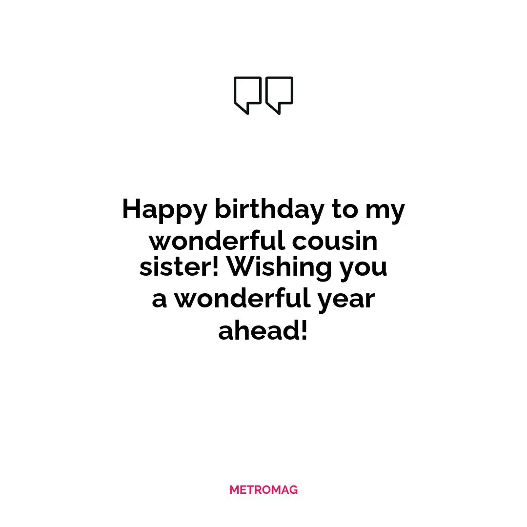 Happy birthday to my wonderful cousin sister! Wishing you a wonderful year ahead!