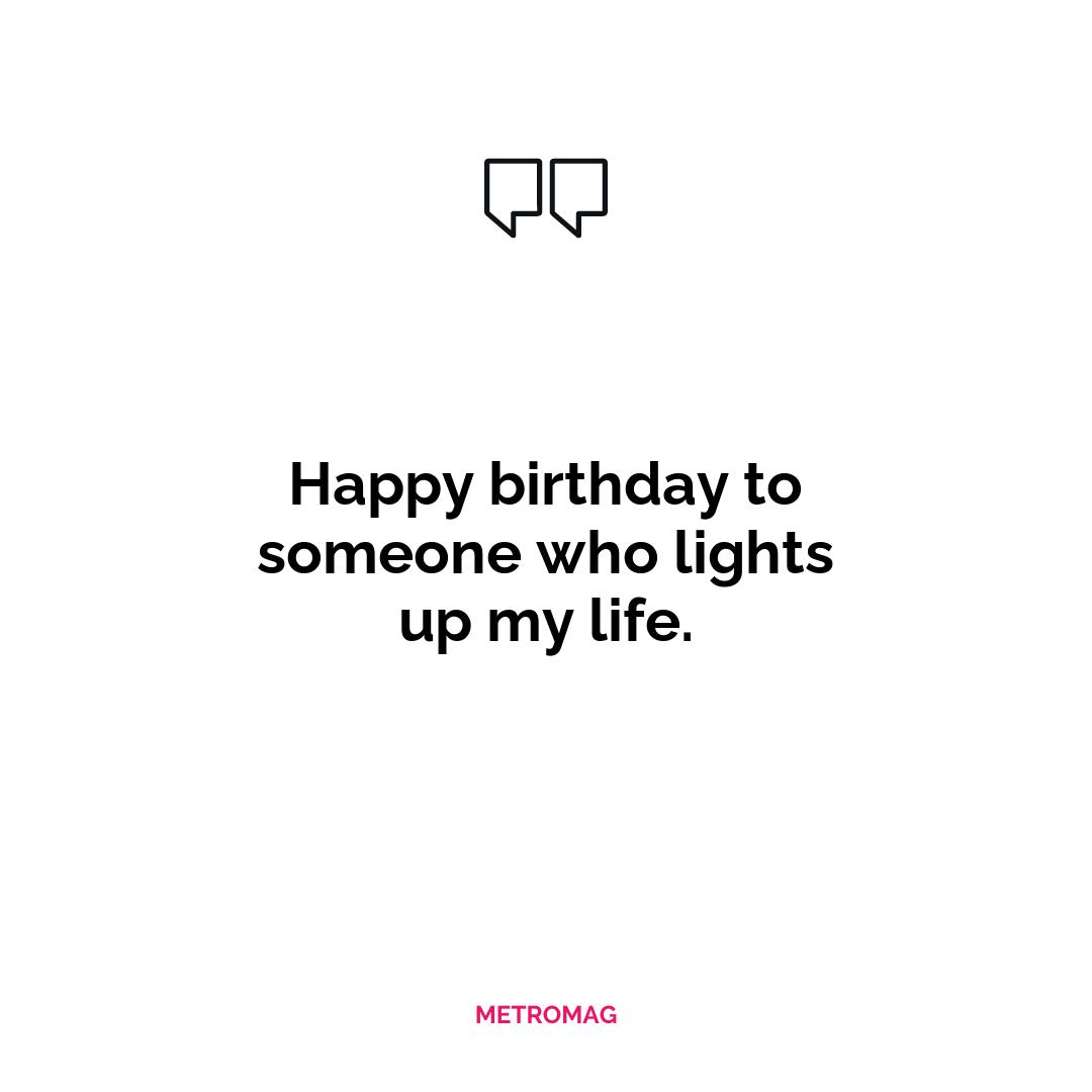 Happy birthday to someone who lights up my life.
