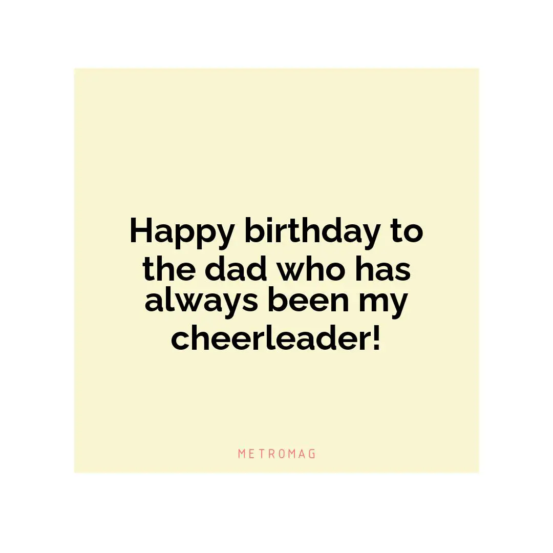 Happy birthday to the dad who has always been my cheerleader!