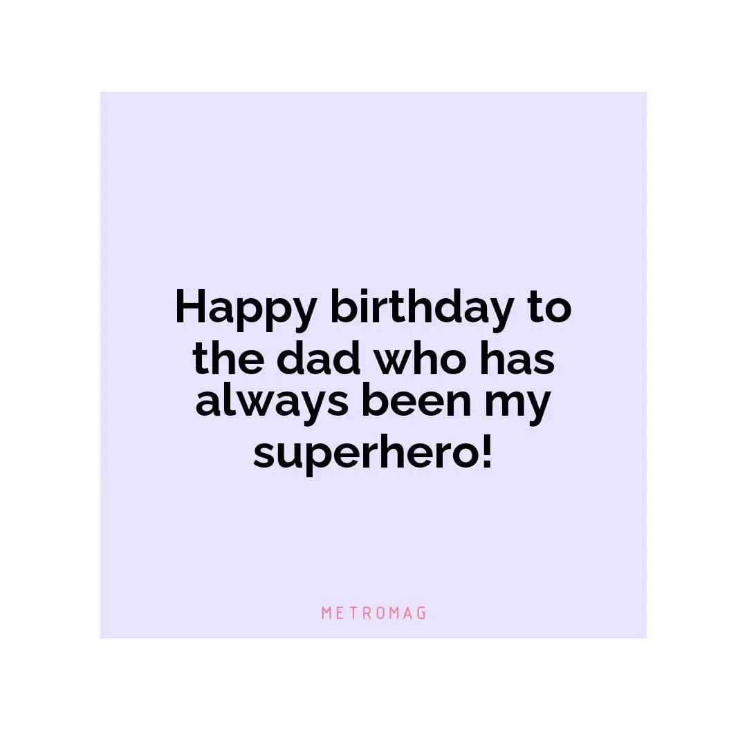 Happy birthday to the dad who has always been my superhero!