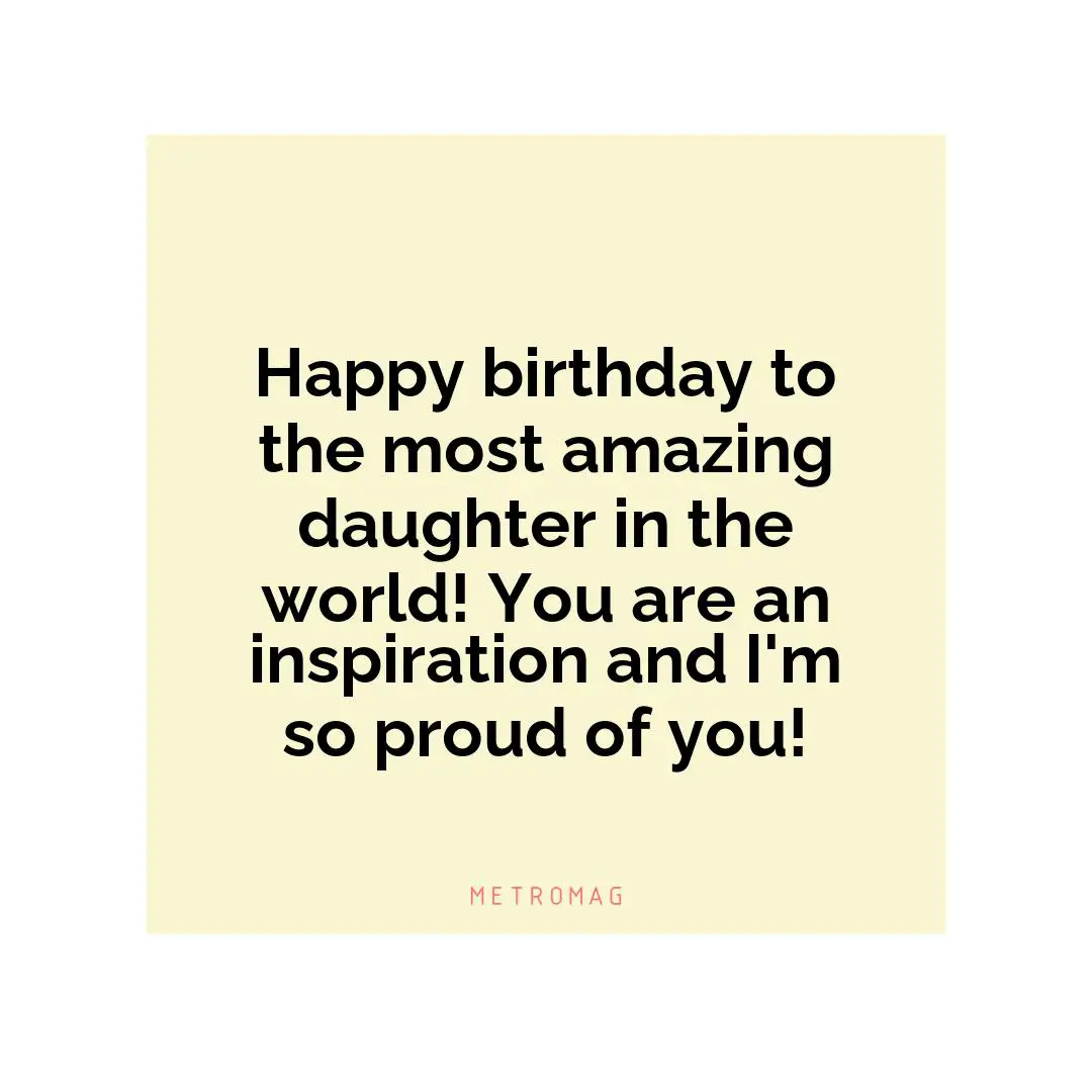 Happy birthday to the most amazing daughter in the world! You are an inspiration and I'm so proud of you!