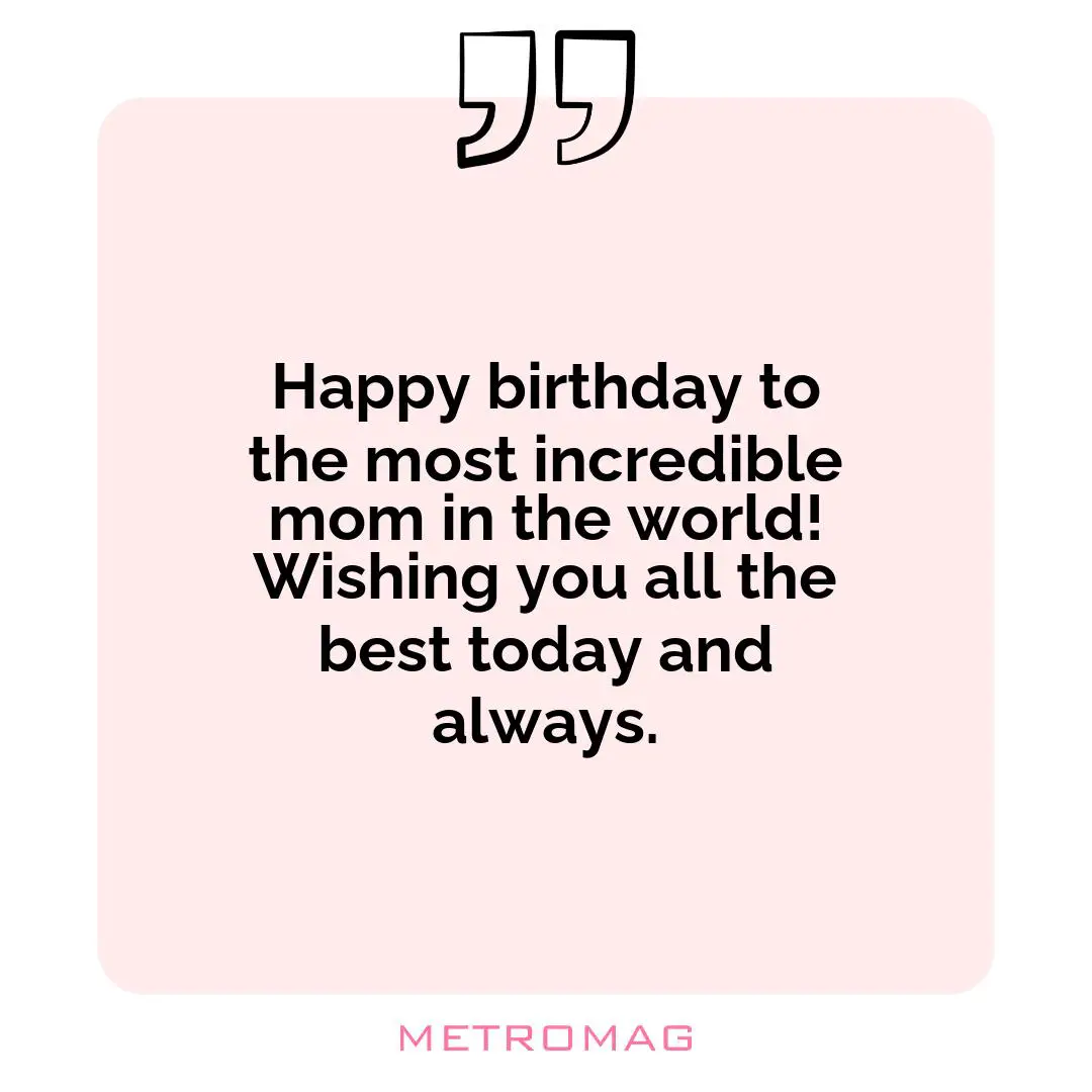 Happy birthday to the most incredible mom in the world! Wishing you all the best today and always.