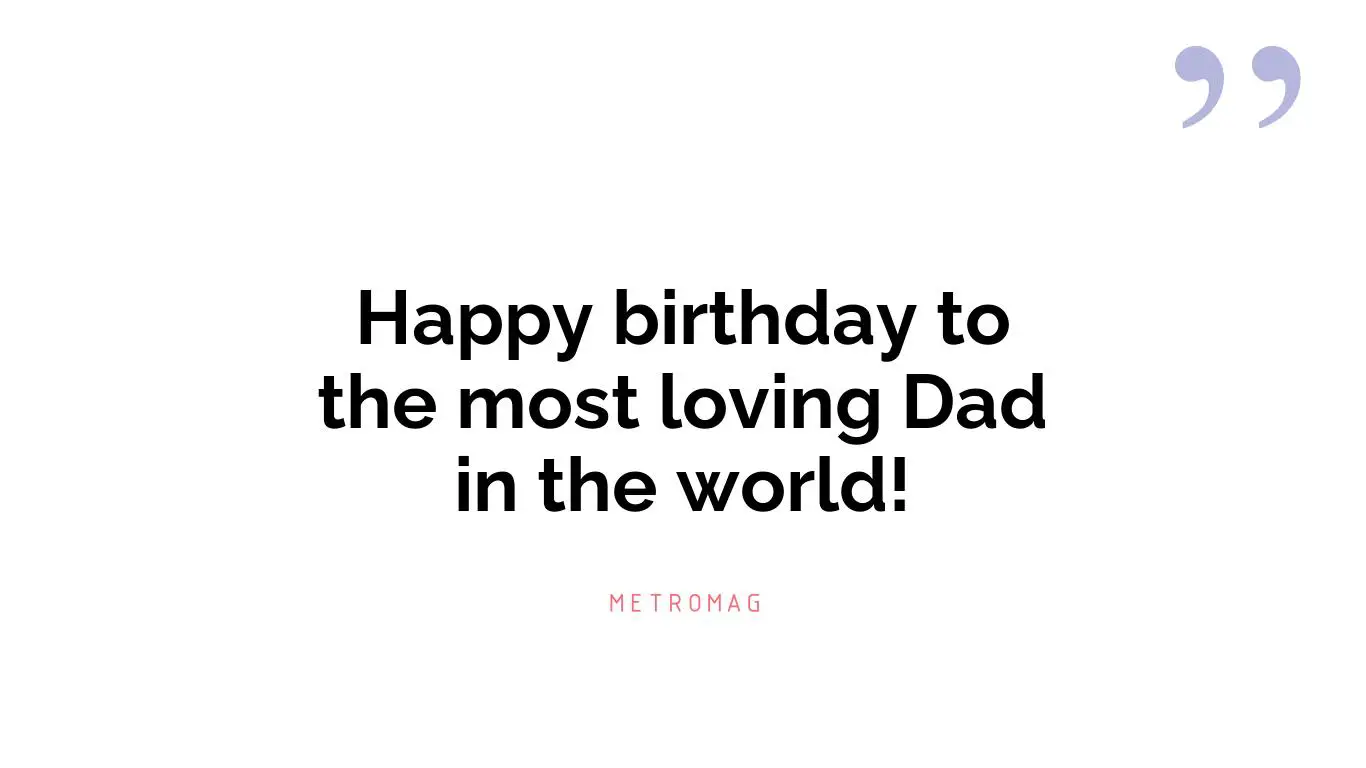 Happy birthday to the most loving Dad in the world!