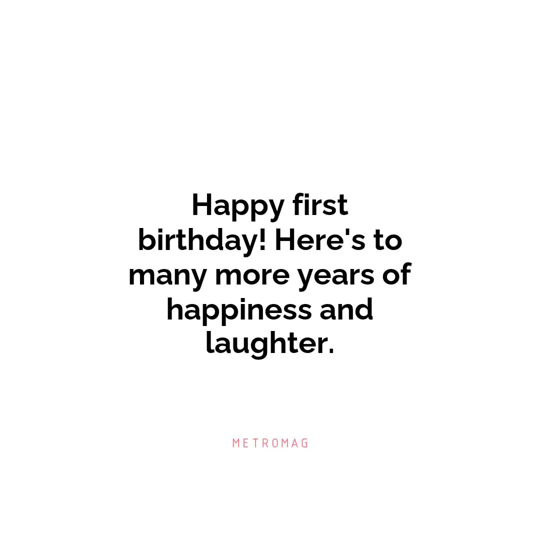 Happy first birthday! Here's to many more years of happiness and laughter.