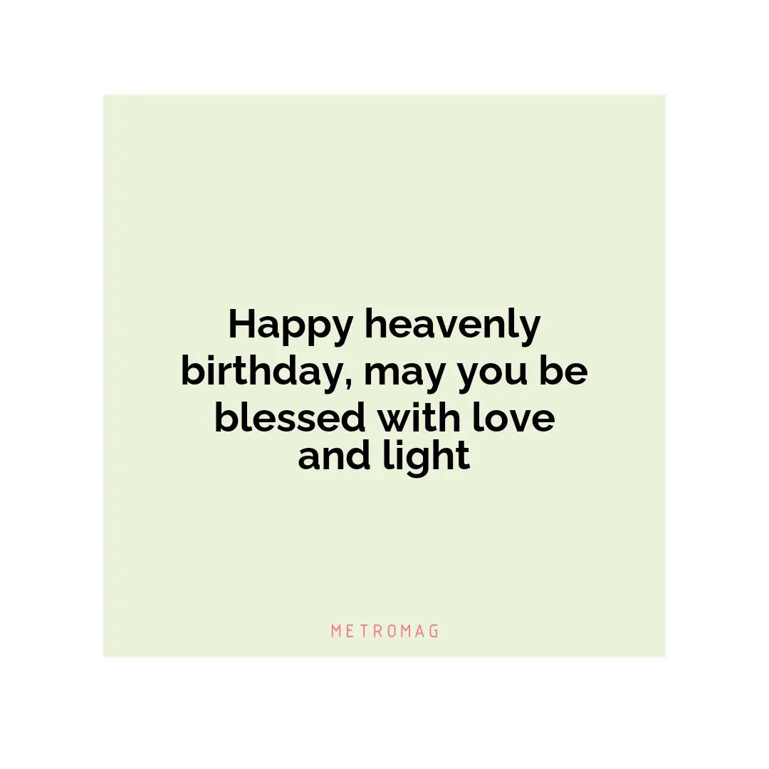 Happy heavenly birthday, may you be blessed with love and light