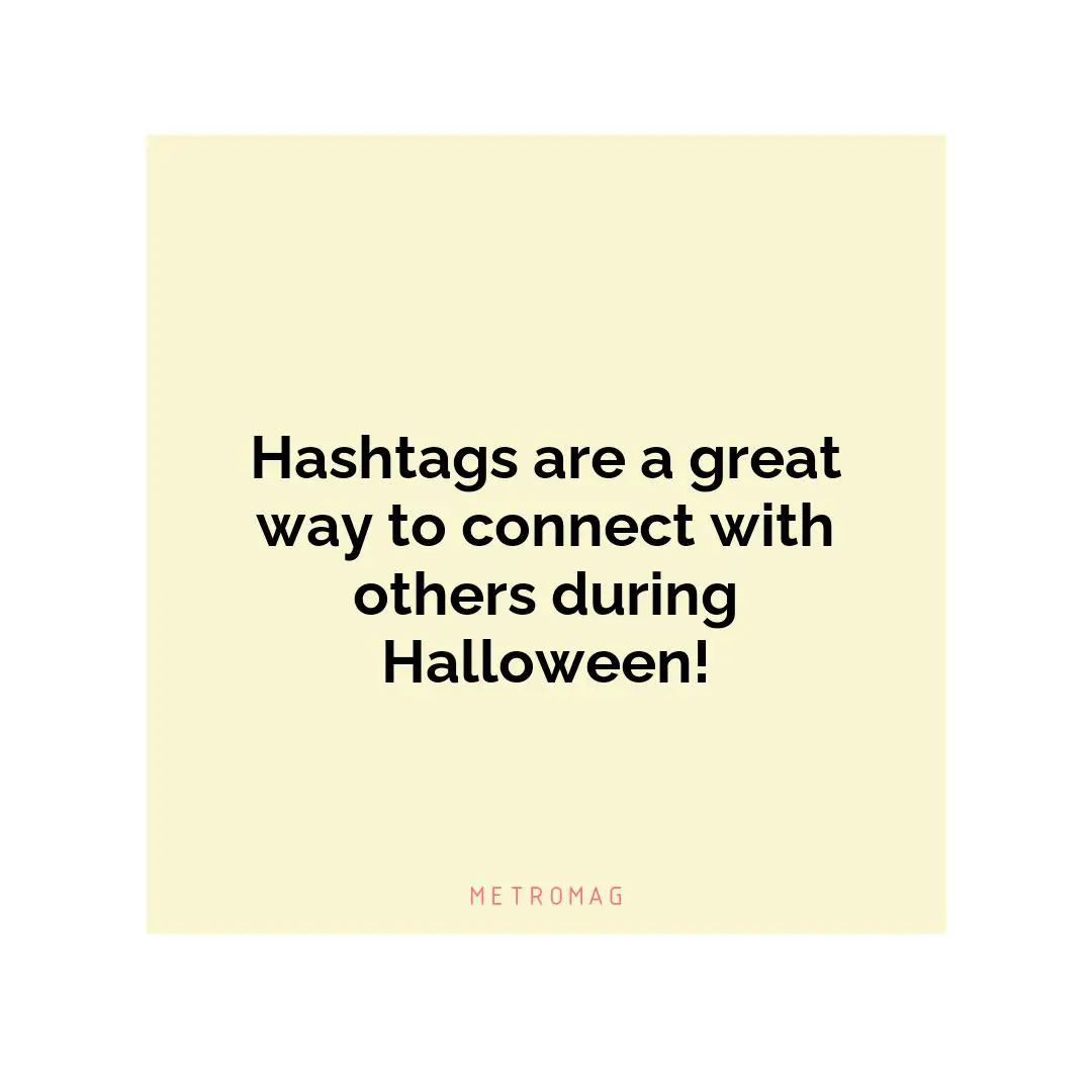 Hashtags are a great way to connect with others during Halloween!