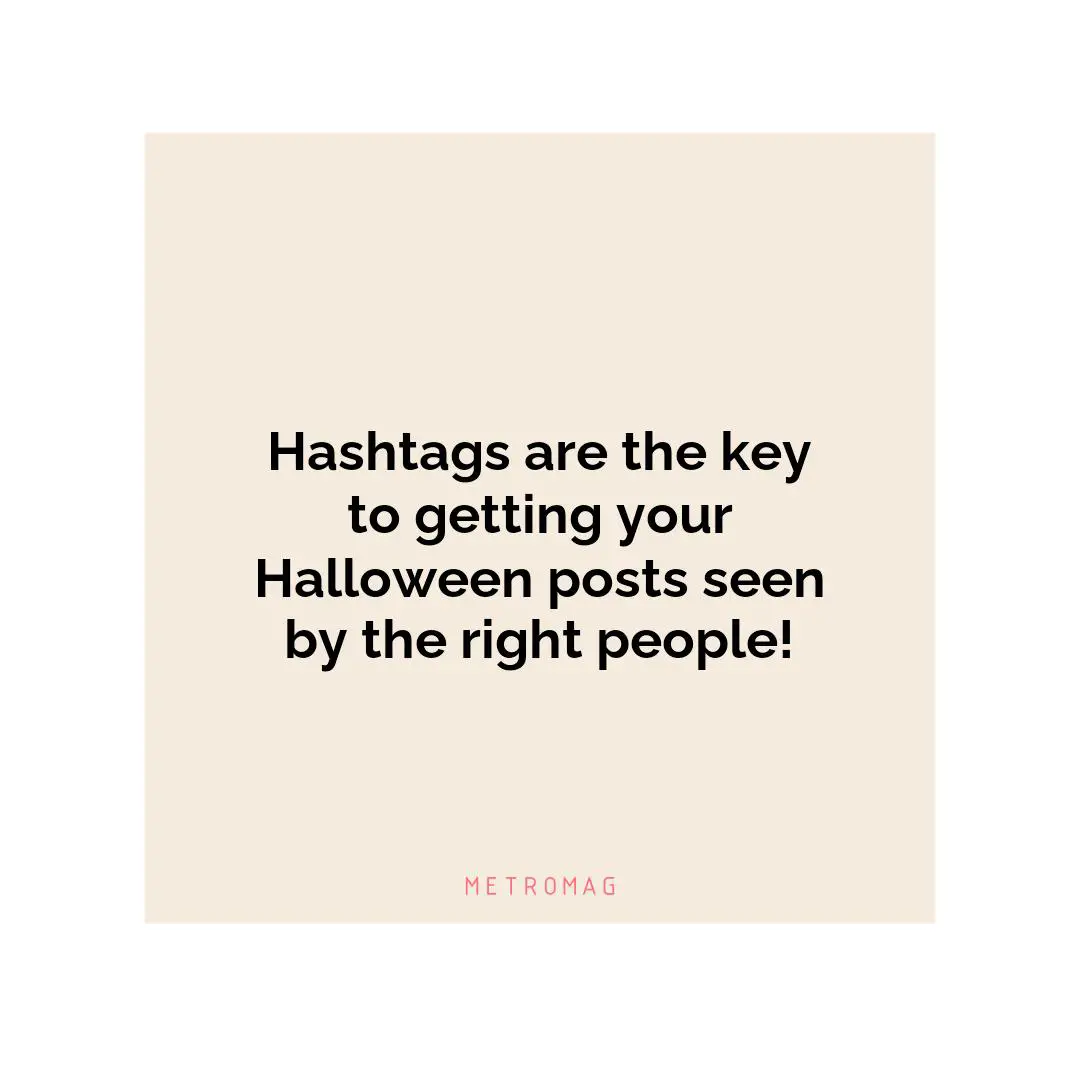 Hashtags are the key to getting your Halloween posts seen by the right people!