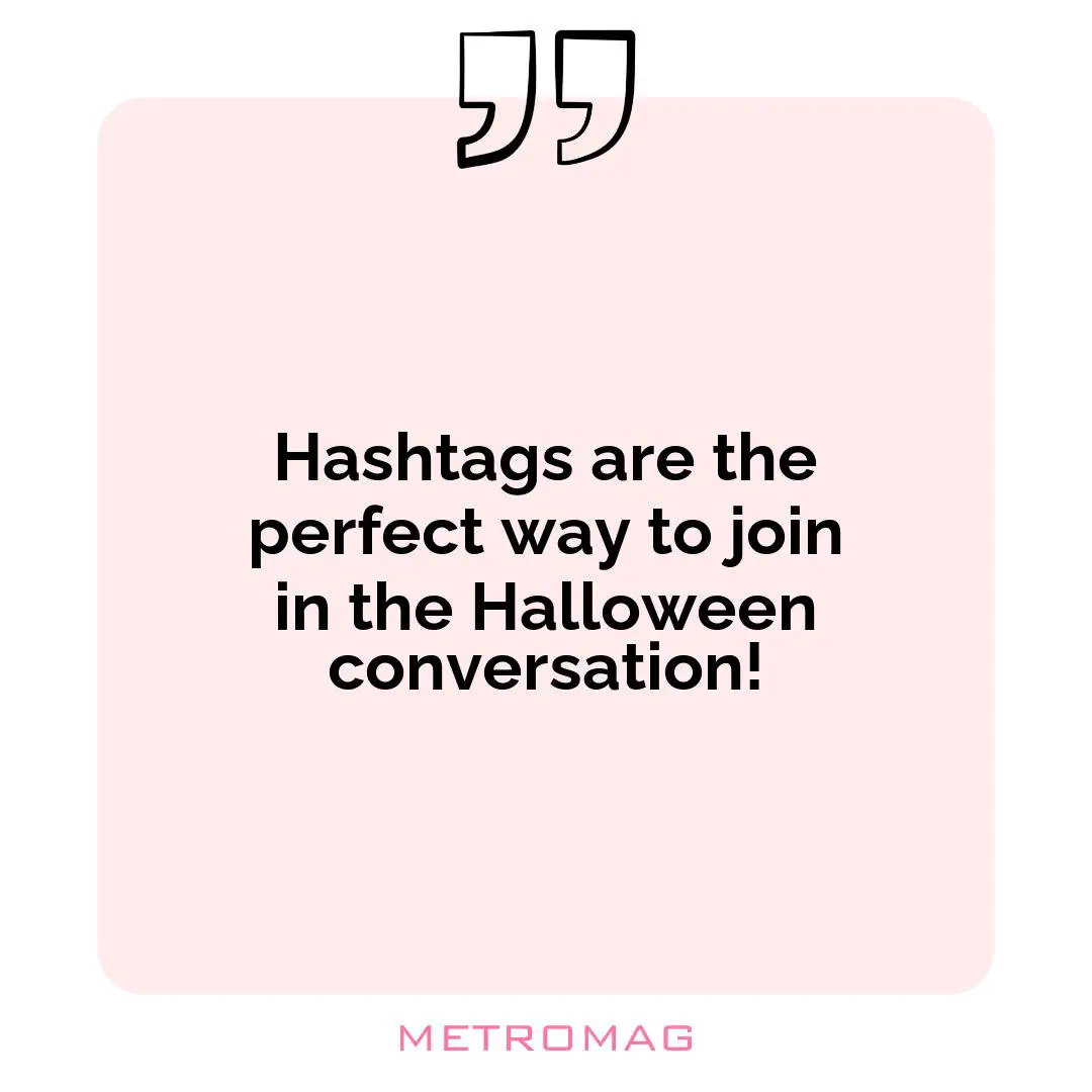 Hashtags are the perfect way to join in the Halloween conversation!