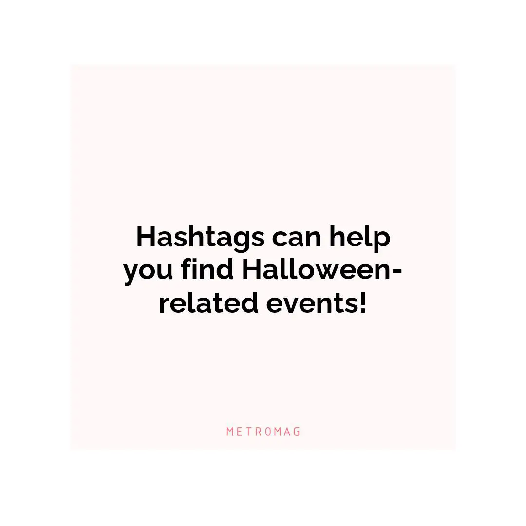Hashtags can help you find Halloween-related events!