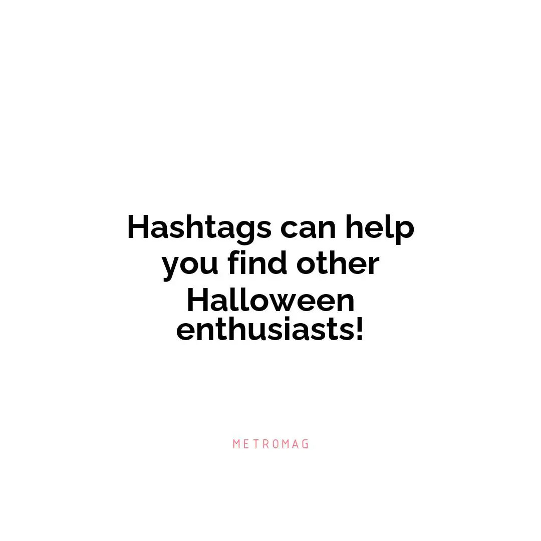 Hashtags can help you find other Halloween enthusiasts!