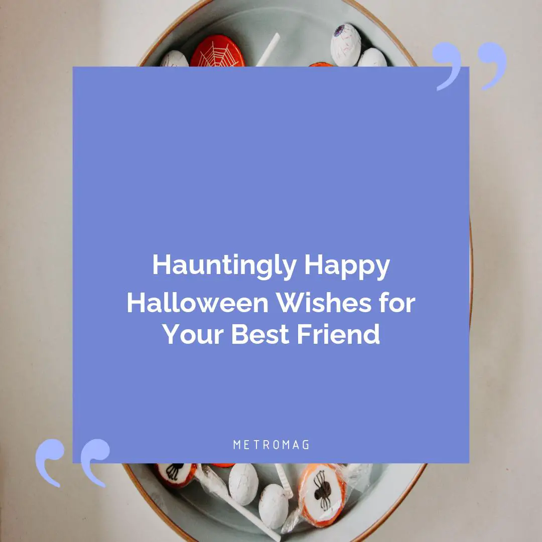 Hauntingly Happy Halloween Wishes for Your Best Friend