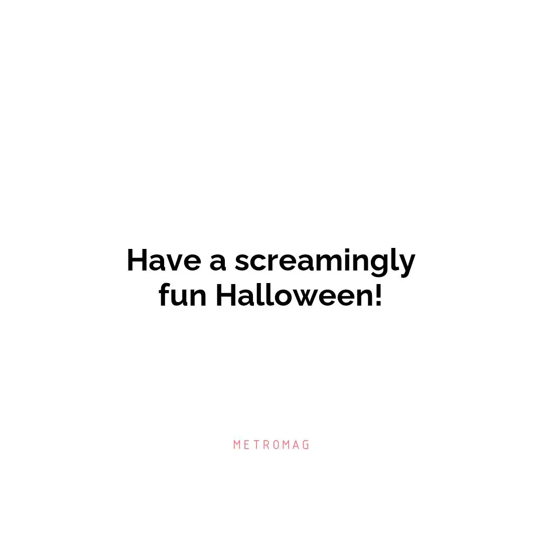 Have a screamingly fun Halloween!
