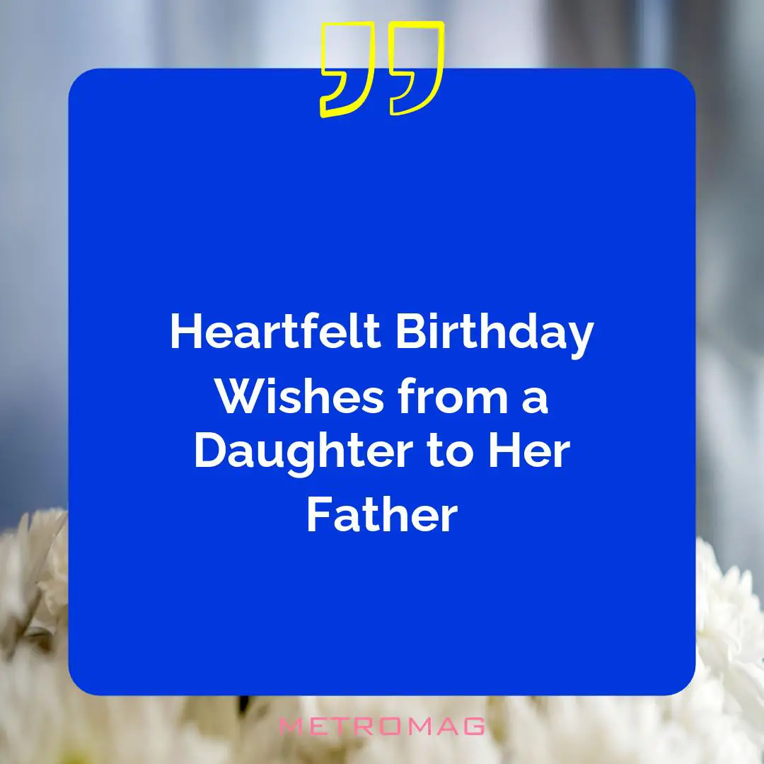Heartfelt Birthday Wishes from a Daughter to Her Father