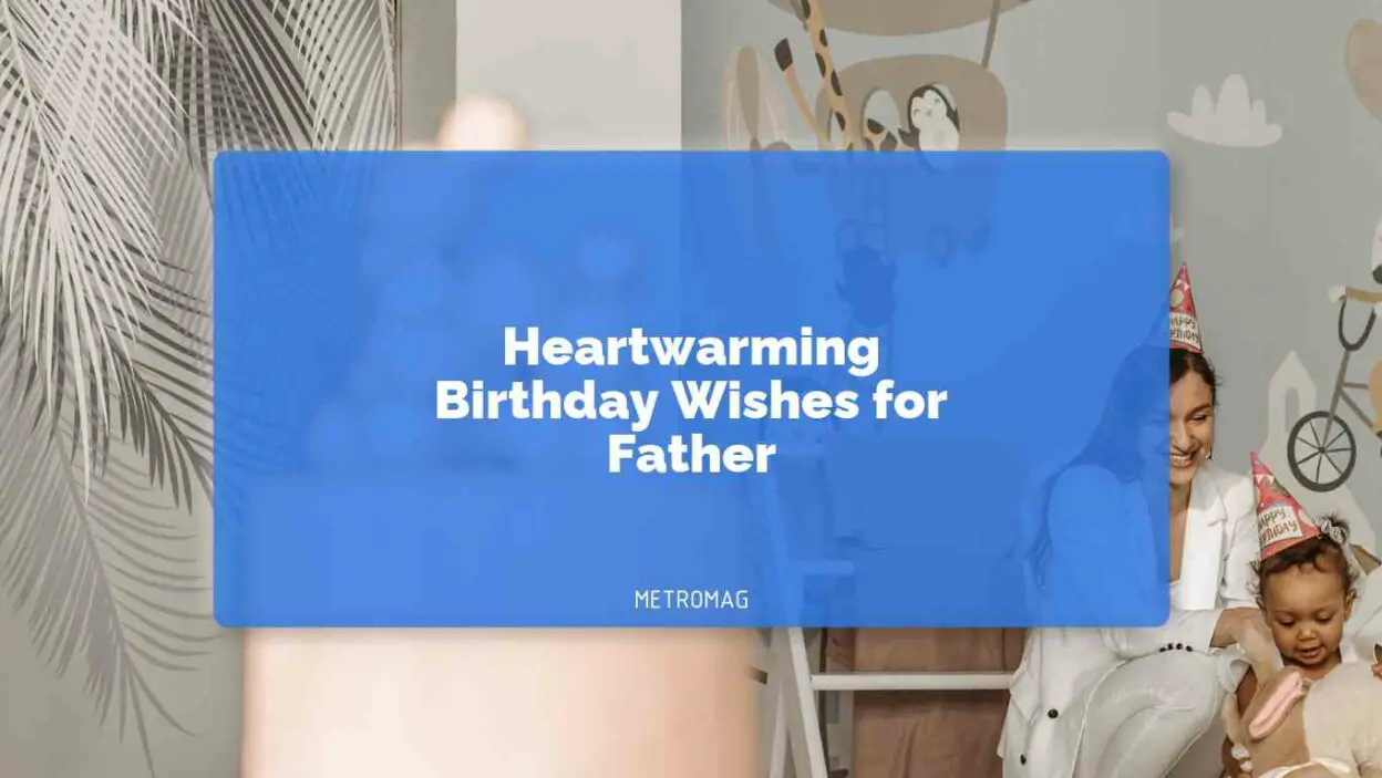 Heartwarming Birthday Wishes for Father