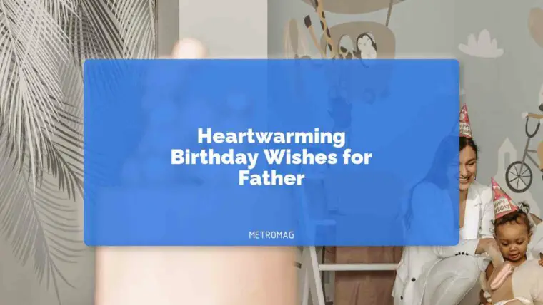 Heartwarming Birthday Wishes for Father