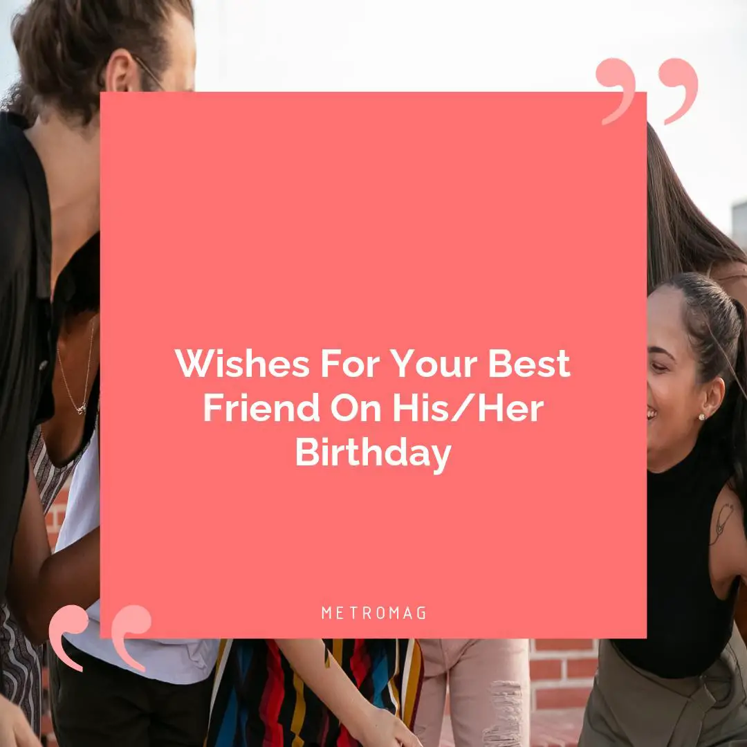 Wishes For Your Best Friend On His/Her Birthday