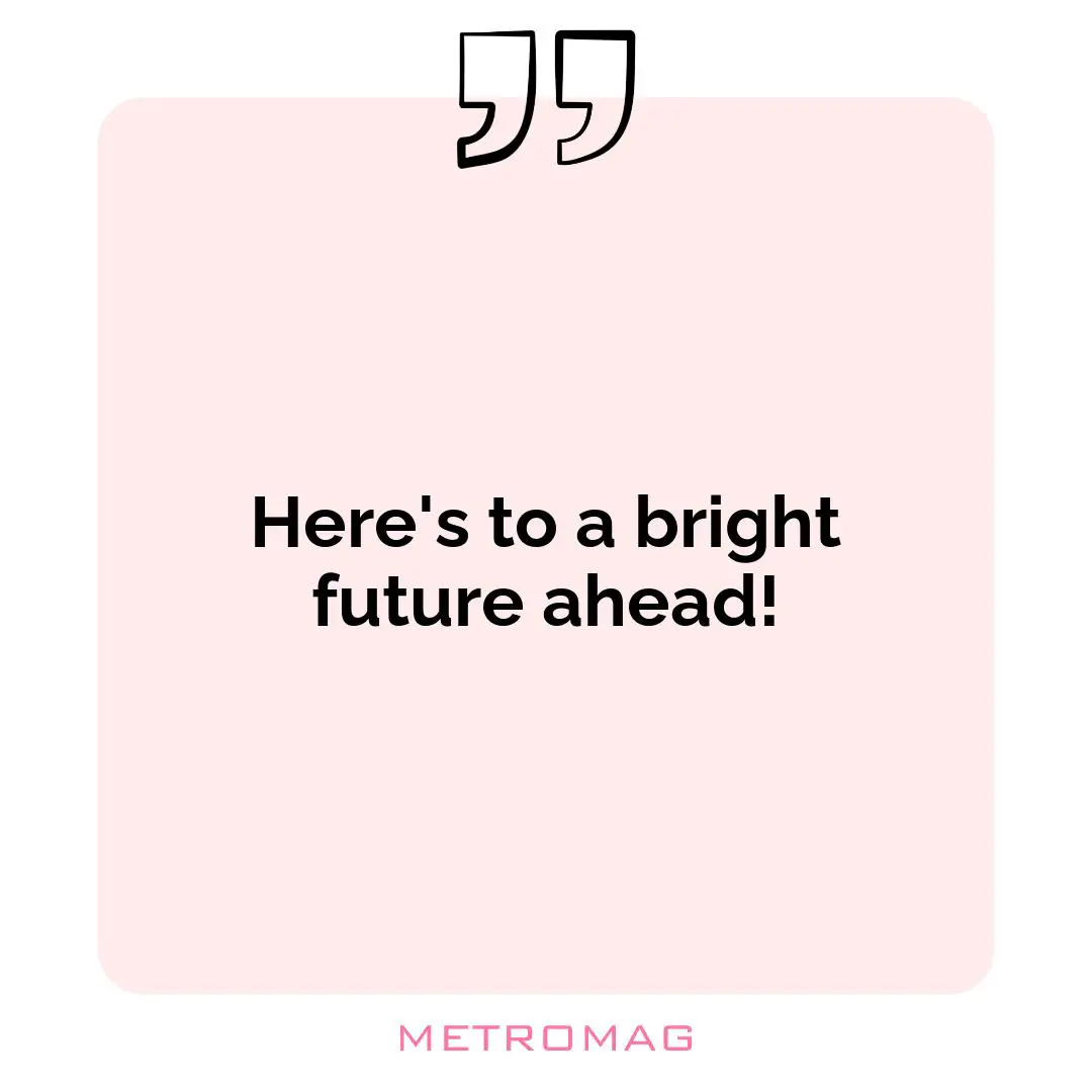 Here's to a bright future ahead!