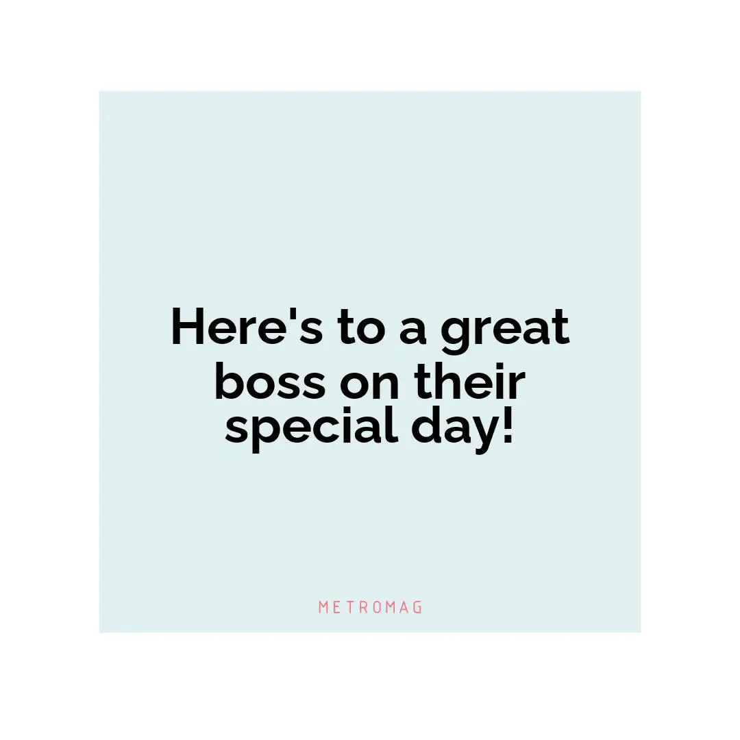 Here's to a great boss on their special day!