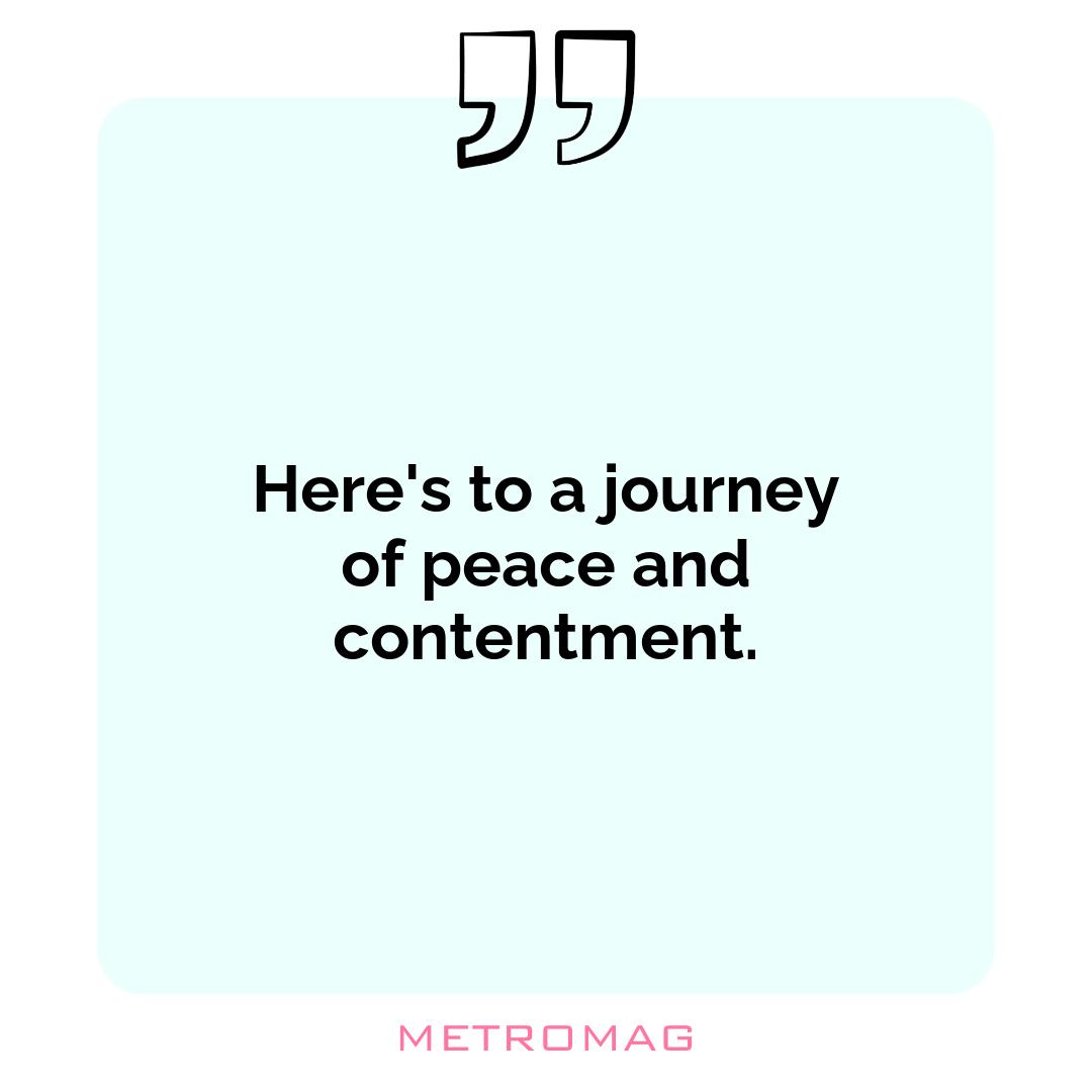 Here's to a journey of peace and contentment.