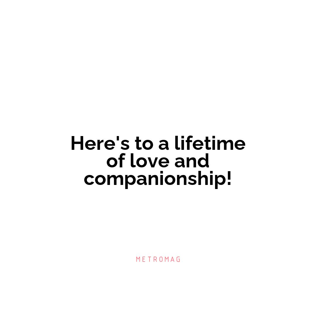 Here's to a lifetime of love and companionship!