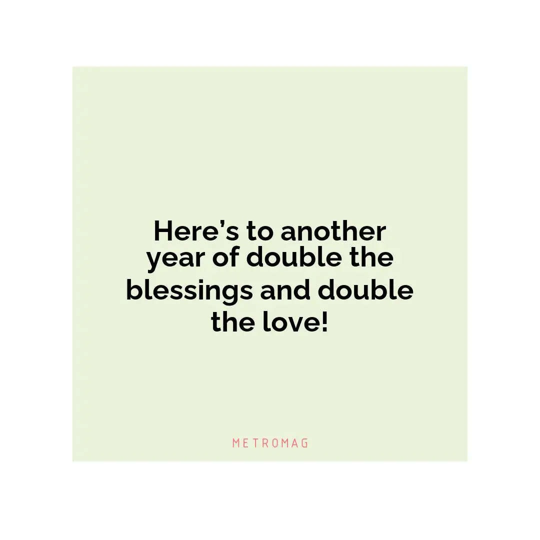 Here’s to another year of double the blessings and double the love!