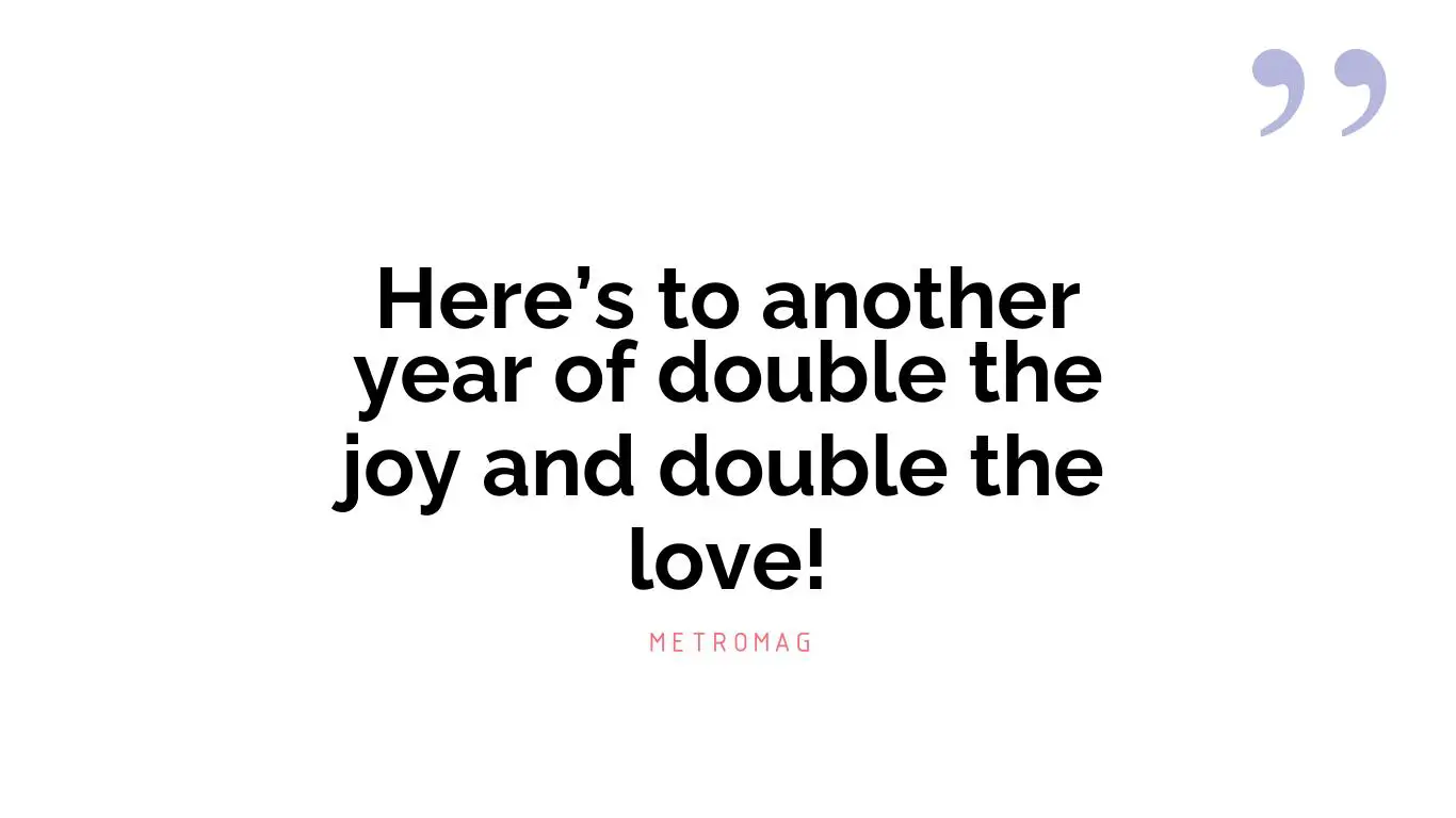 Here’s to another year of double the joy and double the love!